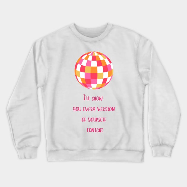 Mirrorball, I'll show you every version of yourself Crewneck Sweatshirt by kuallidesigns